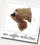Try our selection of coffees